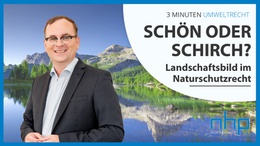 Schön oder schirch? Landschaftsbild im Naturschutzrecht Schön oder schirch? Landschaftsbild im Naturschutzrecht