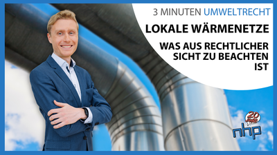 Lokale Wärmenetze – Was aus rechtlicher Sicht zu beachten ist