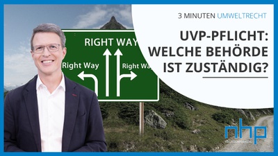 3 MINUTEN UMWELTRECHT: „UVP-Pflicht: Welche Behörde ist zuständig?“