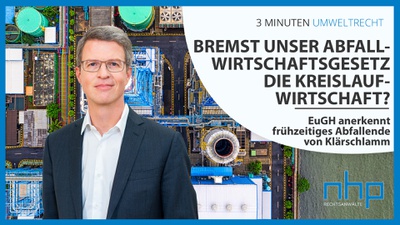 3 MINUTEN UMWELTRECHT: "Bremst unser Abfallwirtschaftsgesetz die Kreislaufwirtschaft? EuGH anerkennt frühzeitiges Abfallende von Klärschlamm"